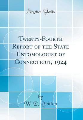 Twenty-Fourth Report of the State Entomologist of Connecticut, 1924 (Classic Reprint) by W.E. Britton image