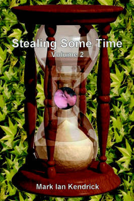 Stealing Some Time: Volume Two on Paperback by Mark Kendrick