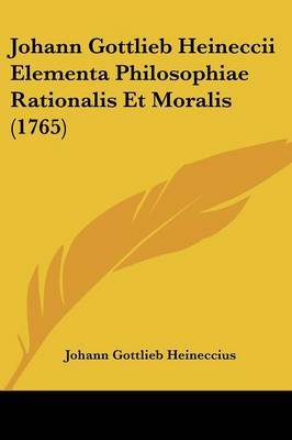 Johann Gottlieb Heineccii Elementa Philosophiae Rationalis Et Moralis (1765) by Johann Gottlieb Heineccius image