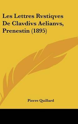 Les Lettres Rvstiqves de Clavdivs Aelianvs, Prenestin (1895) by Pierre Quillard image