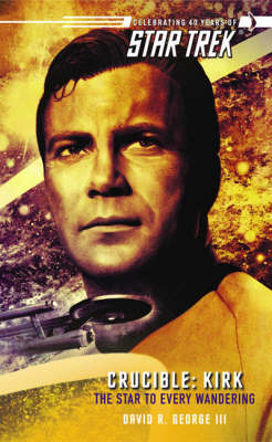 Star Trek: Crucible: Kirk - The Star for Every Wandering by David R. George image