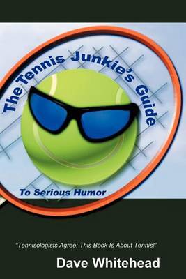 The Tennis Junkie's Guide (to Serious Humor) by Dave Whitehead image
