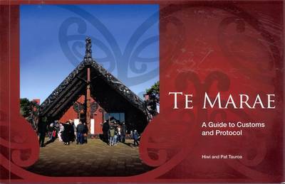 Te Marae: A Guide to Customs and Protocol by Hiwi Tauroa