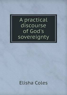 A Practical Discourse of God's Sovereignty on Paperback by Elisha Coles Jr