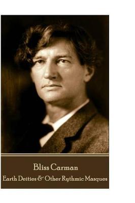 Bliss Carman - Earth Deities & Other Rythmic Masques by Bliss Carman image