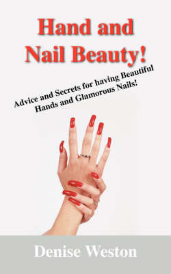Hand and Nail Beauty! Advice and Secrets for Having Beautiful Hands and Glamorous Nails! by Denise P Weston image