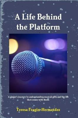 A Life Behind the Platform by Teresa Feagin-Hernandez image