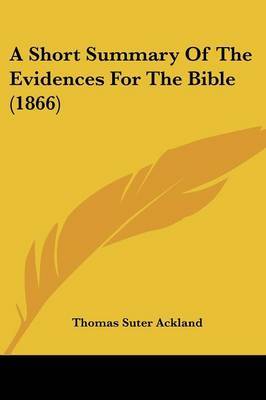 A Short Summary Of The Evidences For The Bible (1866) by Thomas Suter Ackland image