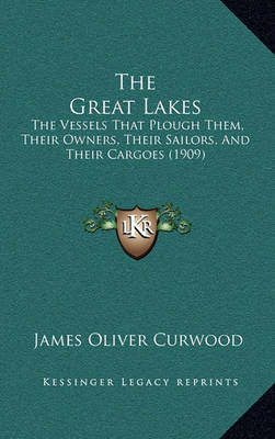 The Great Lakes: The Vessels That Plough Them, Their Owners, Their Sailors, and Their Cargoes (1909) by James Oliver Curwood image