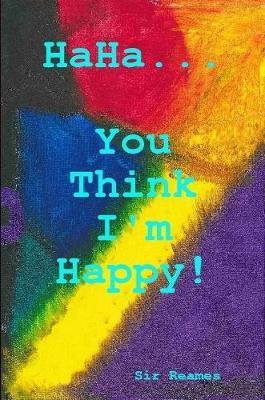 HaHa... You Think I'm Happy! image