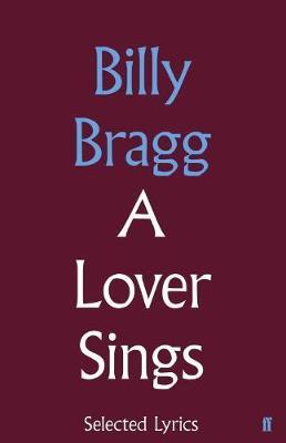 A Lover Sings: Selected Lyrics on Hardback by Billy Bragg