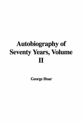 Autobiography of Seventy Years, Volume II by George Frisbie Hoar image