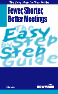 The Easy Step by Step Guide to Fewer,Shorter,Better Meetings: How to Make Meetings More Effective on Paperback by Brian Lomas