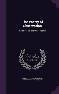 The Poetry of Observation on Hardback by William Asbury Kenyon