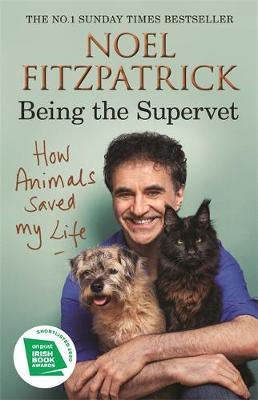 How Animals Saved My Life: Being the Supervet by Noel Fitzpatrick