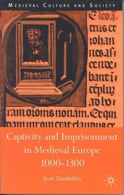 Captivity and Imprisonment in Medieval Europe, 1000-1300 by Jean Dunbabin image