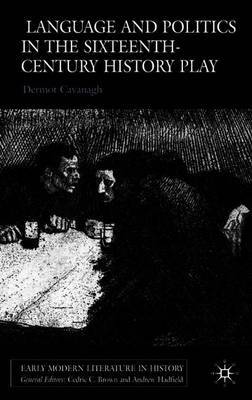 Language and Politics in the Sixteenth-Century History Play by D. Cavanagh image