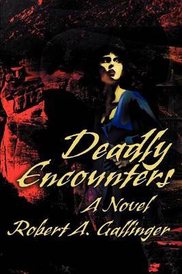 Deadly Encounters by Robert A. Gallinger image