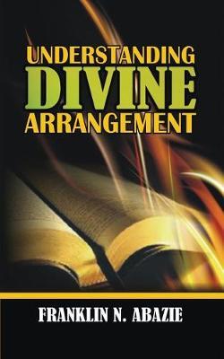 Understanding Divine Arrangement by Franklin N Abazie image