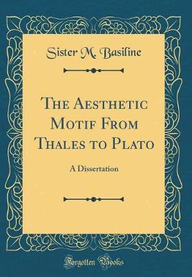 The Aesthetic Motif from Thales to Plato by Sister M Basiline image