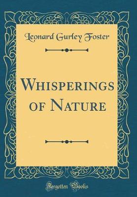 Whisperings of Nature (Classic Reprint) by Leonard Gurley Foster image