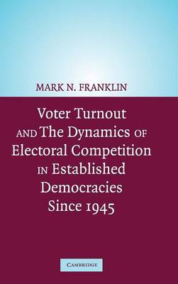 Voter Turnout and the Dynamics of Electoral Competition in Established Democracies since 1945 by Mark N Franklin image