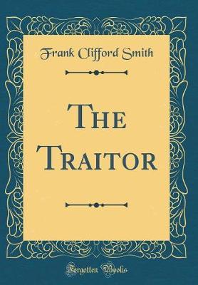 The Traitor (Classic Reprint) by Frank Clifford Smith image
