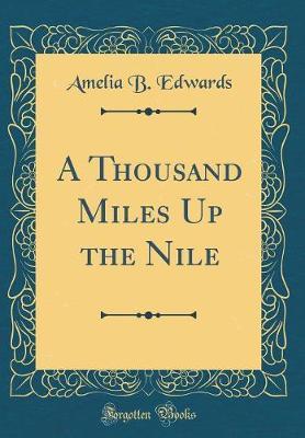 A Thousand Miles Up the Nile (Classic Reprint) by Amelia B Edwards image