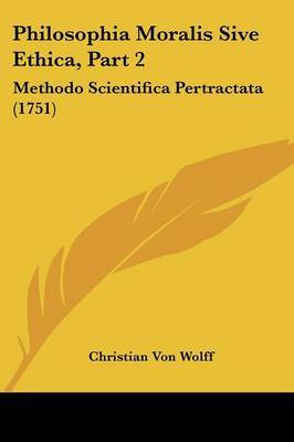 Philosophia Moralis Sive Ethica, Part 2: Methodo Scientifica Pertractata (1751) by Christian Von Wolff image