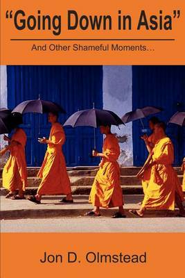 Going Down in Asia: And Other Shameful Moments by Jon D Olmstead image