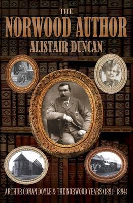 The Norwood Author - Arthur Conan Doyle and the Norwood Years (1891 - 1894) by Alistair Duncan image
