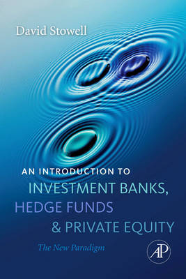 An Introduction to Investment Banks, Hedge Funds, and Private Equity: The New Paradigm on Hardback