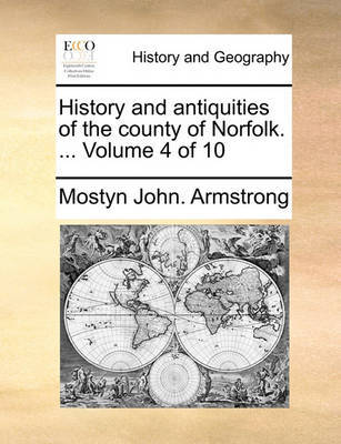 History and Antiquities of the County of Norfolk. ... Volume 4 of 10 by Mostyn John Armstrong image