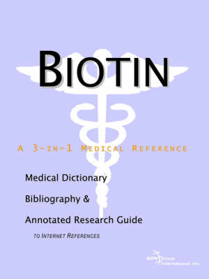 Biotin - A Medical Dictionary, Bibliography, and Annotated Research Guide to Internet References on Paperback by ICON Health Publications