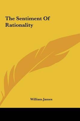 The Sentiment of Rationality on Hardback by William James