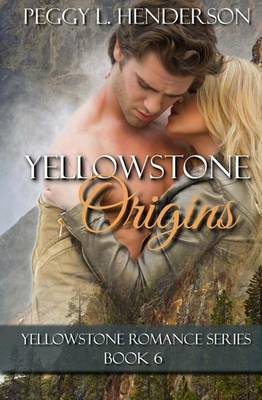 Yellowstone Origins: Yellowstone Romance Series, Book 6 by Peggy L Henderson image