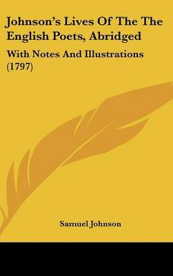 Johnson's Lives Of The The English Poets, Abridged: With Notes And Illustrations (1797) on Hardback by Samuel Johnson