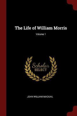 The Life of William Morris; Volume 1 by John William Mackail image