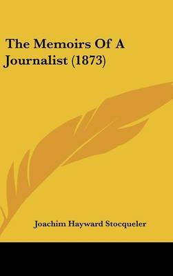 The Memoirs Of A Journalist (1873) on Hardback by Joachim Hayward Stocqueler