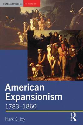 American Expansionism, 1783-1860 on Hardback by Mark Joy