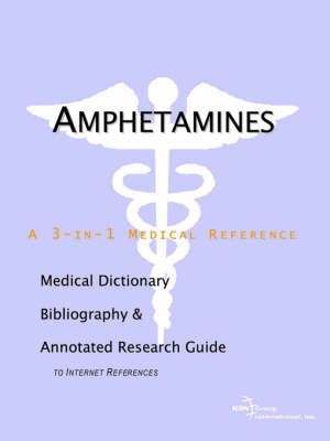 Amphetamines - A Medical Dictionary, Bibliography, and Annotated Research Guide to Internet References on Paperback