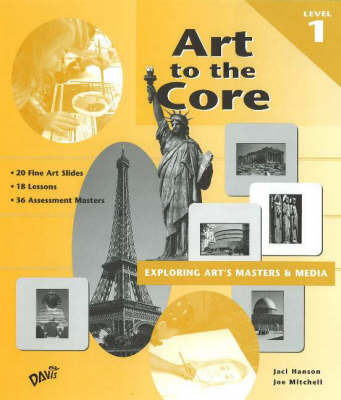 Art to the Core: Exploring Art's Masters and Media: Level 1 by Jaci Hanson image