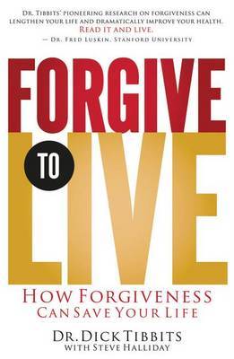Forgive to Live by Dick Tibbits image