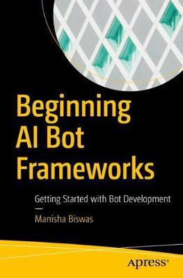Beginning AI Bot Frameworks by Manisha Biswas image