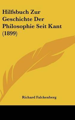 Hilfsbuch Zur Geschichte Der Philosophie Seit Kant (1899) by Richard Falckenberg image