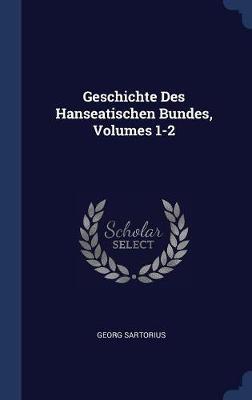 Geschichte Des Hanseatischen Bundes, Volumes 1-2 image