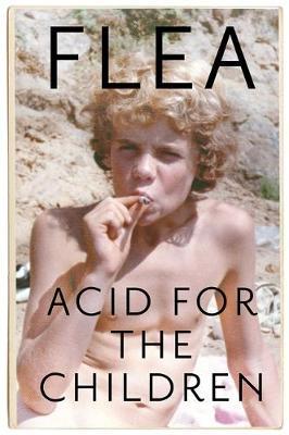 Acid For The Children - The autobiography of Flea, the Red Hot Chili Peppers legend image