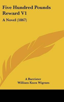 Five Hundred Pounds Reward V1: A Novel (1867) by Barrister A Barrister image