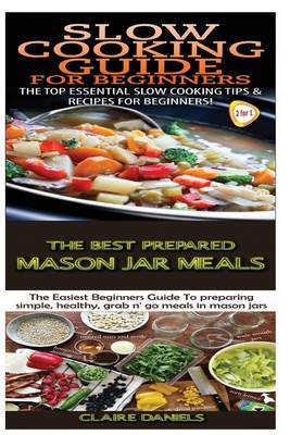 Slow Cooking Guide for Beginners & the Best Prepared Mason Jar Meals by Claire Daniels image