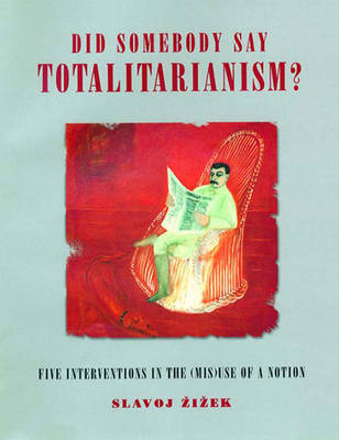 Did Someone Say Totalitarianism?: Four Interventions in the (Mis)Use of a Notion by Slavoj Z?iz?ek image
